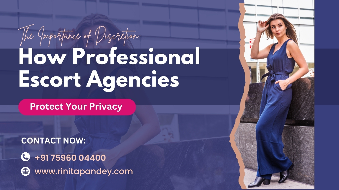 The Importance of Discretion: How Professional Escort Agencies Protect Your Privacy