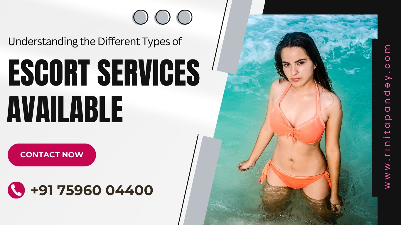 Understanding the Different Types of Escort Services Available